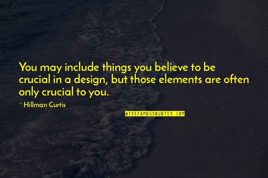 Design Elements Quotes By Hillman Curtis: You may include things you believe to be