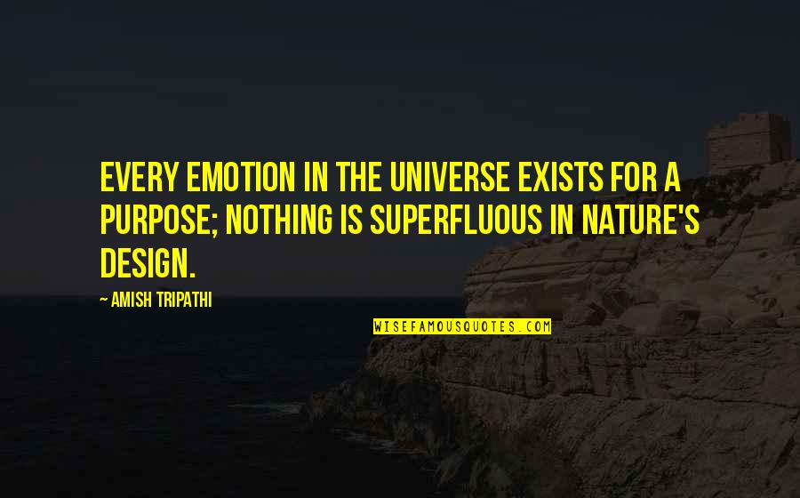 Design For Quotes By Amish Tripathi: Every emotion in the universe exists for a Design For Quotes By Amish Tripathi: Every emotion in the universe exists for a