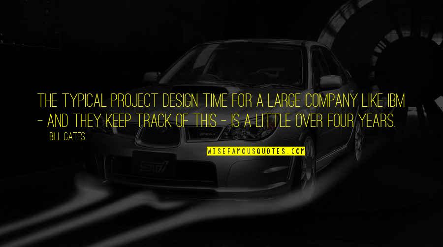 Design For Quotes By Bill Gates: The typical project design time for a large