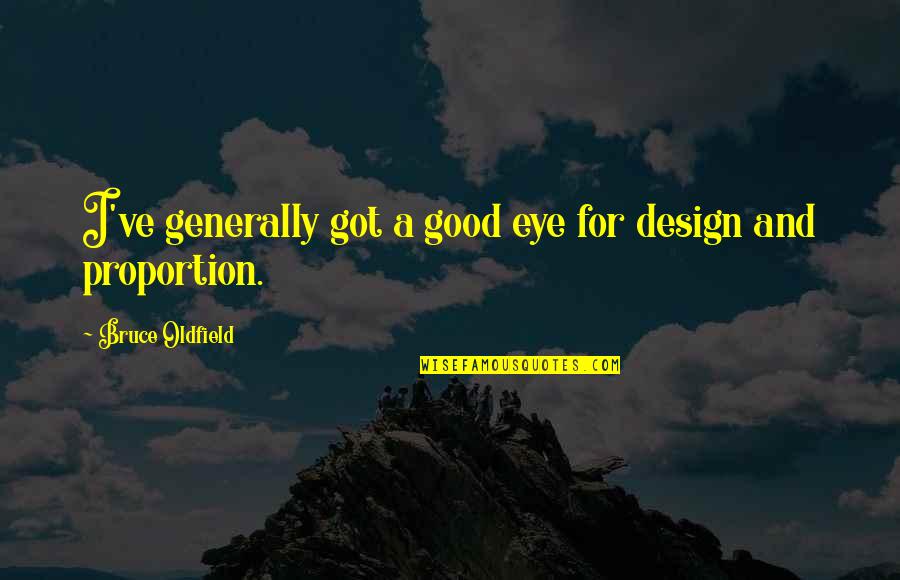 Design For Quotes By Bruce Oldfield: I've generally got a good eye for design Design For Quotes By Bruce Oldfield: I've generally got a good eye for design