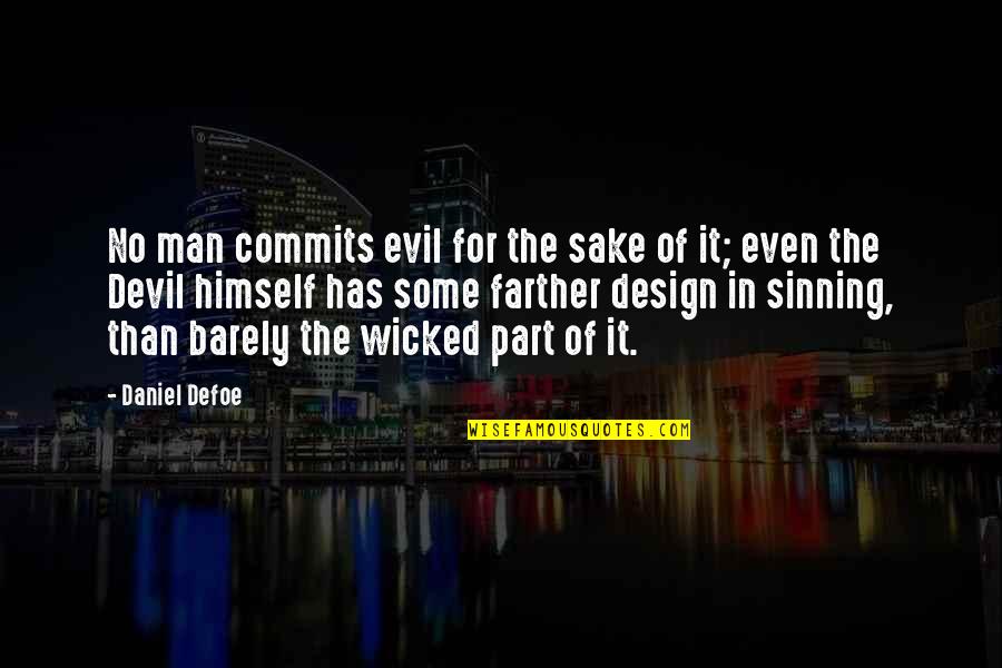 Design For Quotes By Daniel Defoe: No man commits evil for the sake of Design For Quotes By Daniel Defoe: No man commits evil for the sake of