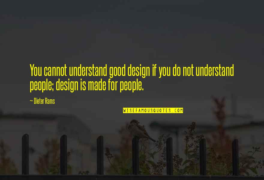 Design For Quotes By Dieter Rams: You cannot understand good design if you do Design For Quotes By Dieter Rams: You cannot understand good design if you do
