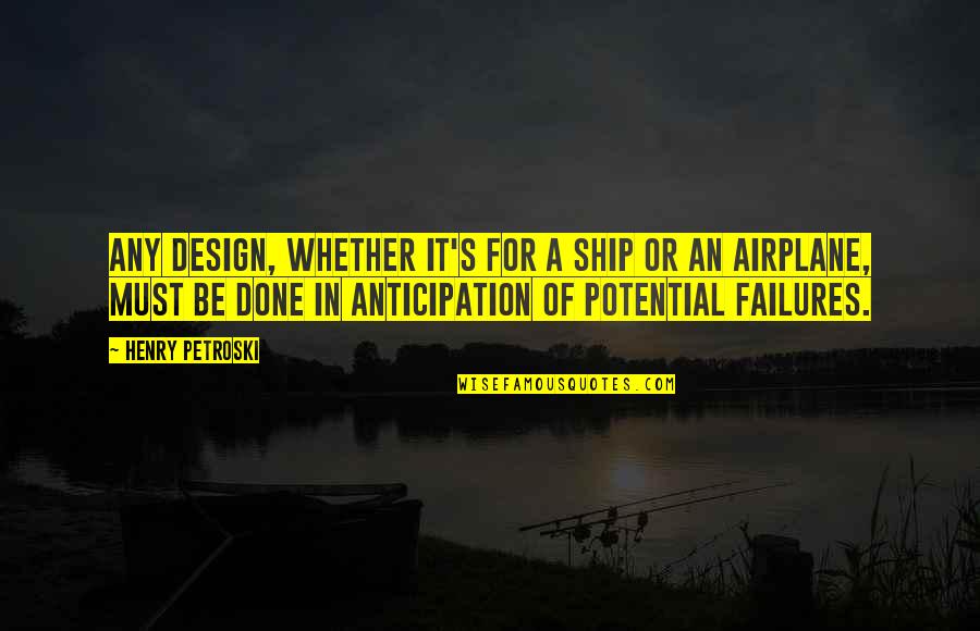 Design For Quotes By Henry Petroski: Any design, whether it's for a ship or Design For Quotes By Henry Petroski: Any design, whether it's for a ship or