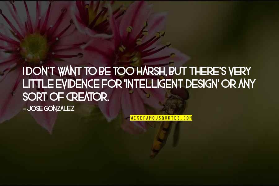 Design For Quotes By Jose Gonzalez: I don't want to be too harsh, but Design For Quotes By Jose Gonzalez: I don't want to be too harsh, but