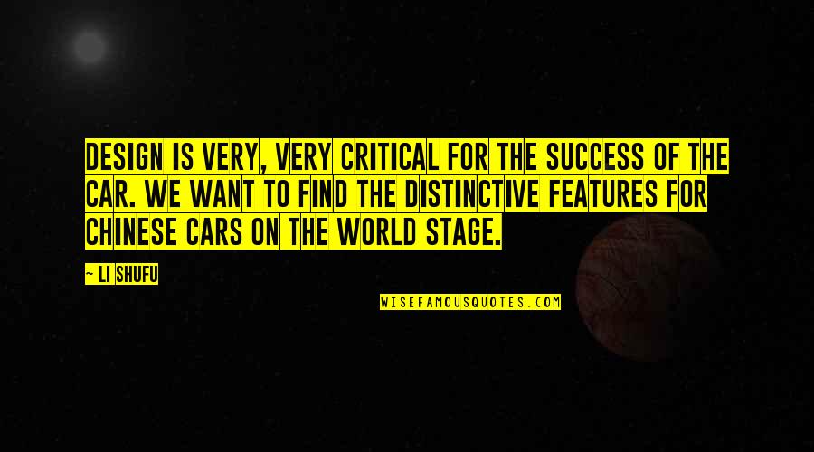 Design For Quotes By Li Shufu: Design is very, very critical for the success Design For Quotes By Li Shufu: Design is very, very critical for the success