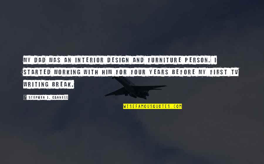 Design For Quotes By Stephen J. Cannell: My dad was an interior design and furniture Design For Quotes By Stephen J. Cannell: My dad was an interior design and furniture