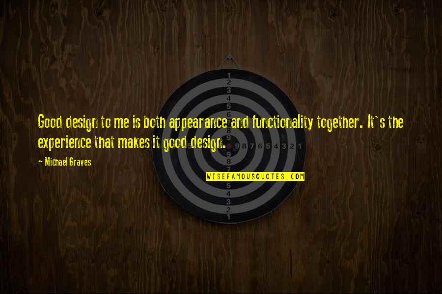 Design Functionality Quotes By Michael Graves: Good design to me is both appearance and