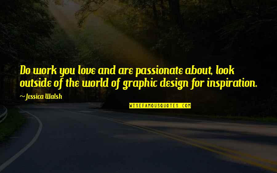 Design Graphic Quotes By Jessica Walsh: Do work you love and are passionate about,
