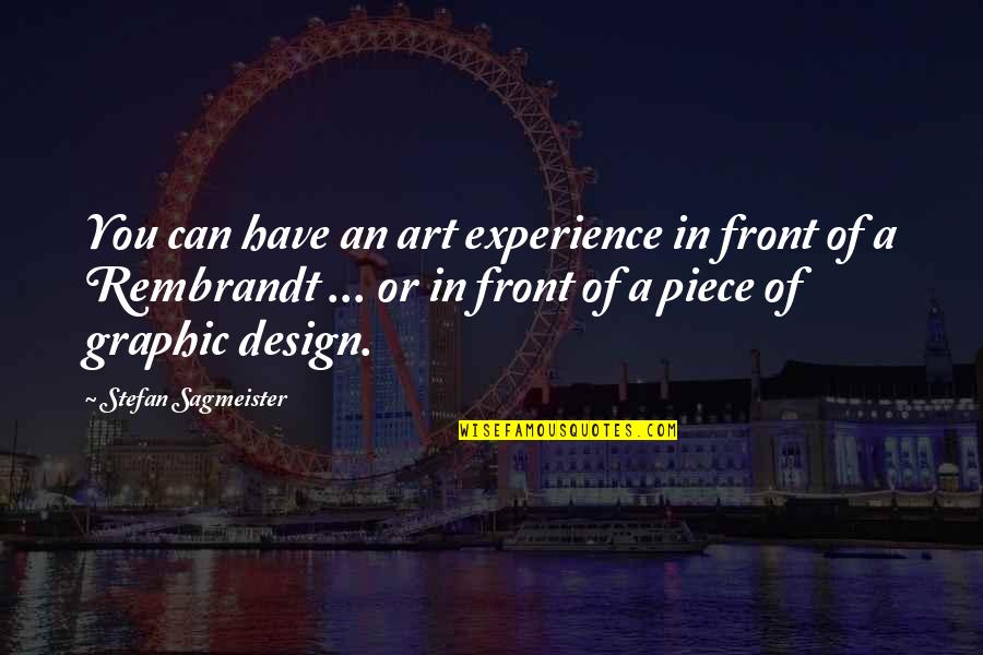 Design Graphic Quotes By Stefan Sagmeister: You can have an art experience in front