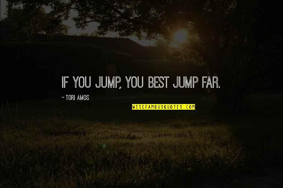 Design Graphic Quotes By Tori Amos: If you jump, you best jump far.