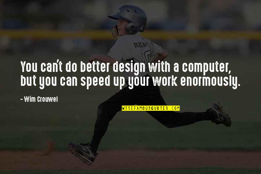 Design Graphic Quotes By Wim Crouwel: You can't do better design with a computer,