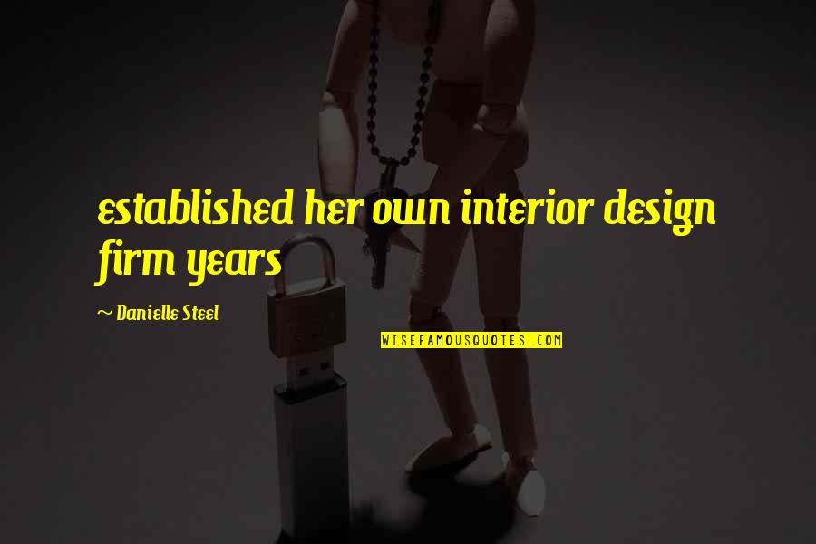 Design Interior Quotes By Danielle Steel: established her own interior design firm years