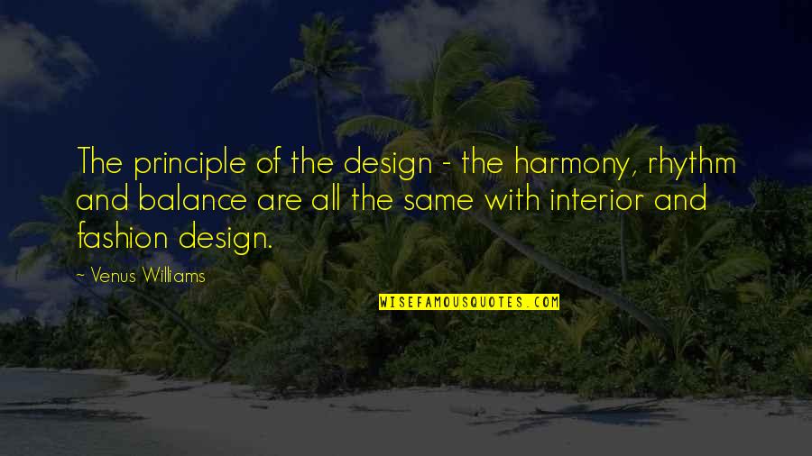 Design Interior Quotes By Venus Williams: The principle of the design - the harmony,