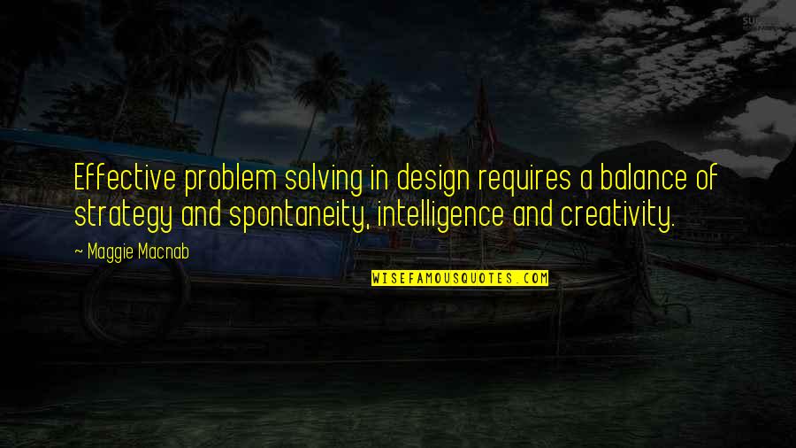 Design Is Intelligence Quotes By Maggie Macnab: Effective problem solving in design requires a balance