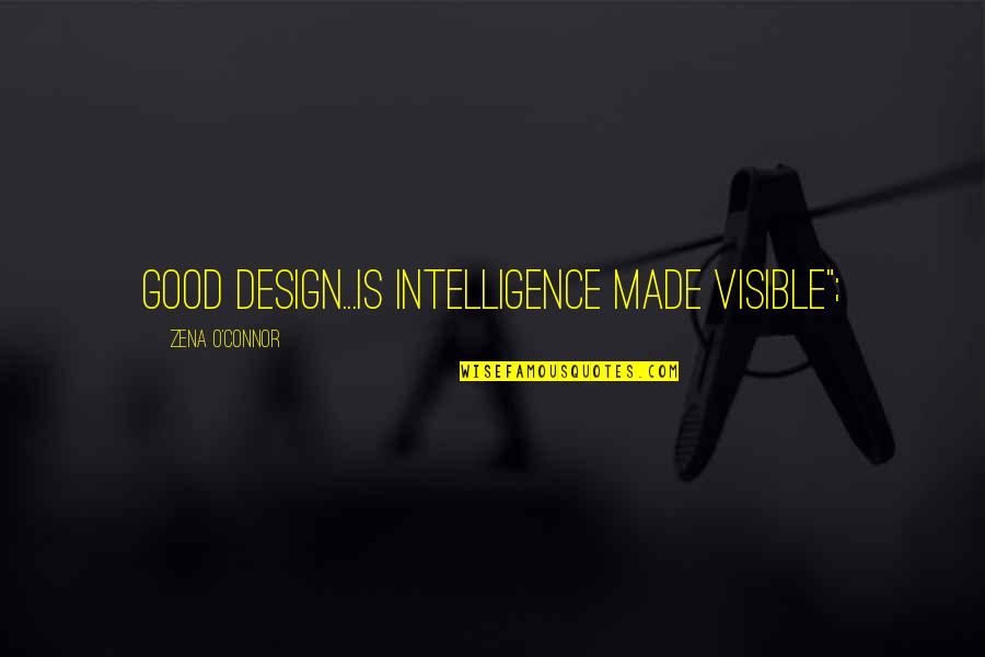 Design Is Intelligence Quotes By Zena O'Connor: good design...is intelligence made visible";