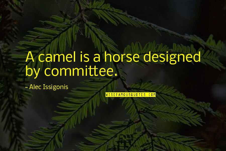 Design Is Quotes By Alec Issigonis: A camel is a horse designed by committee.