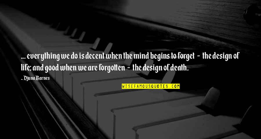 Design Is Quotes By Djuna Barnes: ... everything we do is decent when the