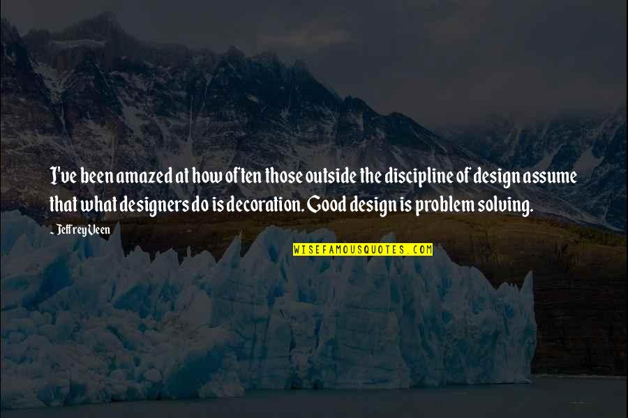 Design Is Quotes By Jeffrey Veen: I've been amazed at how often those outside