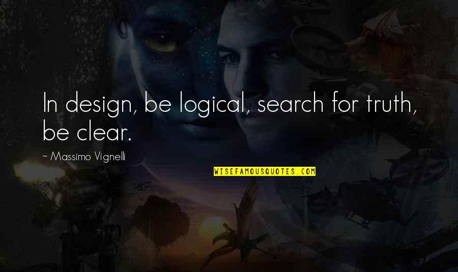 Design Is Quotes By Massimo Vignelli: In design, be logical, search for truth, be