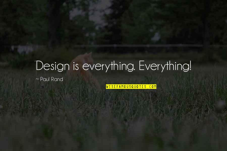 Design Is Quotes By Paul Rand: Design is everything. Everything!