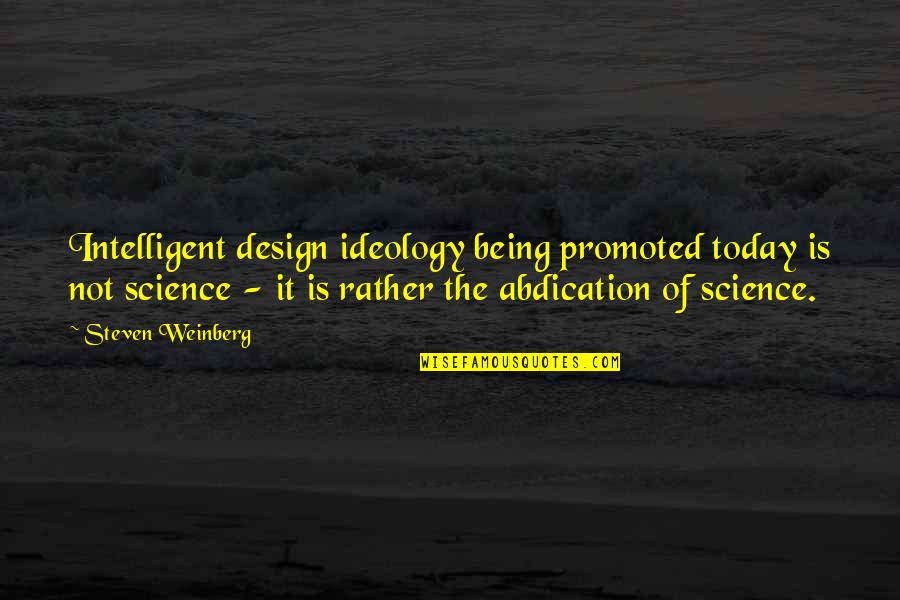 Design Is Quotes By Steven Weinberg: Intelligent design ideology being promoted today is not