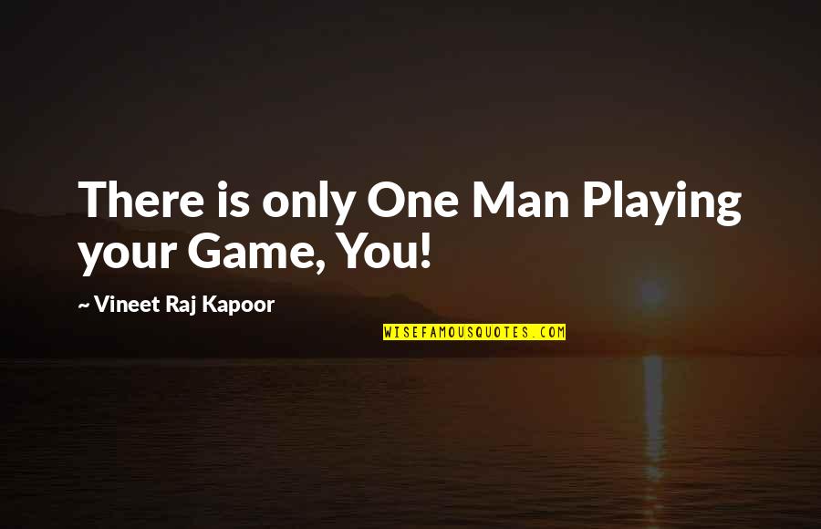 Design Is Quotes By Vineet Raj Kapoor: There is only One Man Playing your Game,