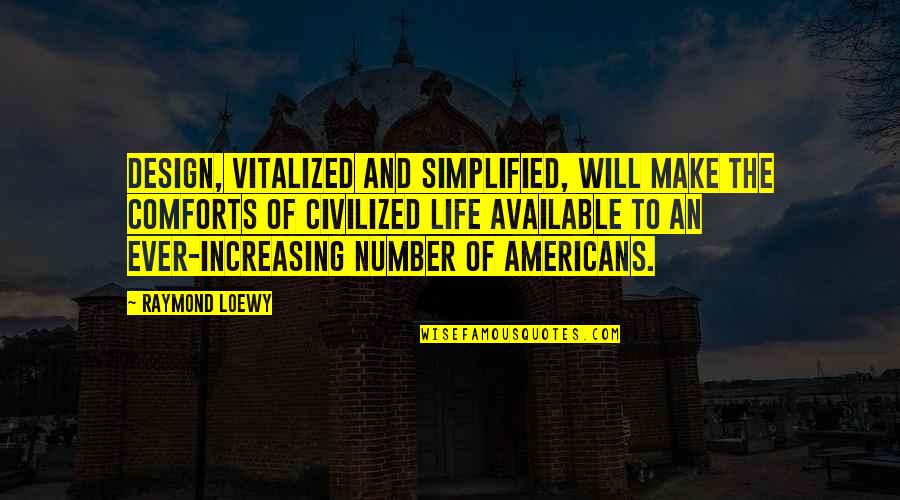 Design Life Quotes By Raymond Loewy: Design, vitalized and simplified, will make the comforts Design Life Quotes By Raymond Loewy: Design, vitalized and simplified, will make the comforts