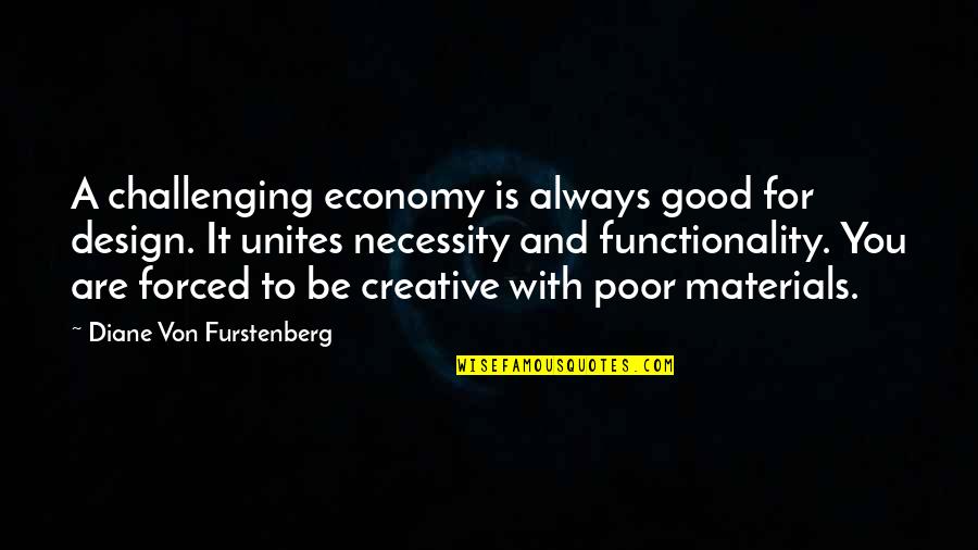Design Materials Quotes By Diane Von Furstenberg: A challenging economy is always good for design.