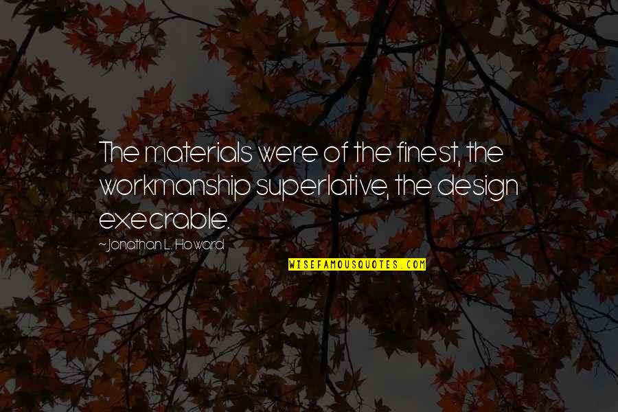 Design Materials Quotes By Jonathan L. Howard: The materials were of the finest, the workmanship