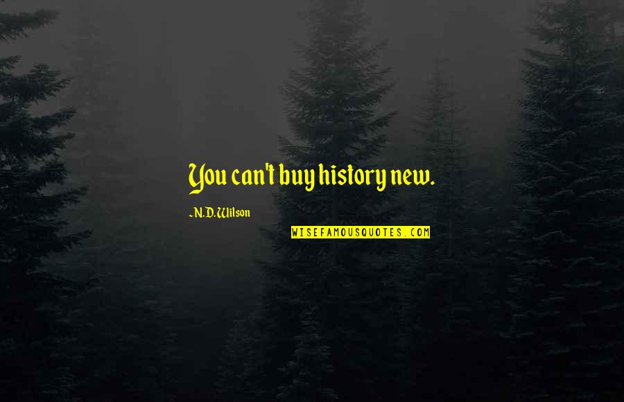 Design Materials Quotes By N.D. Wilson: You can't buy history new.