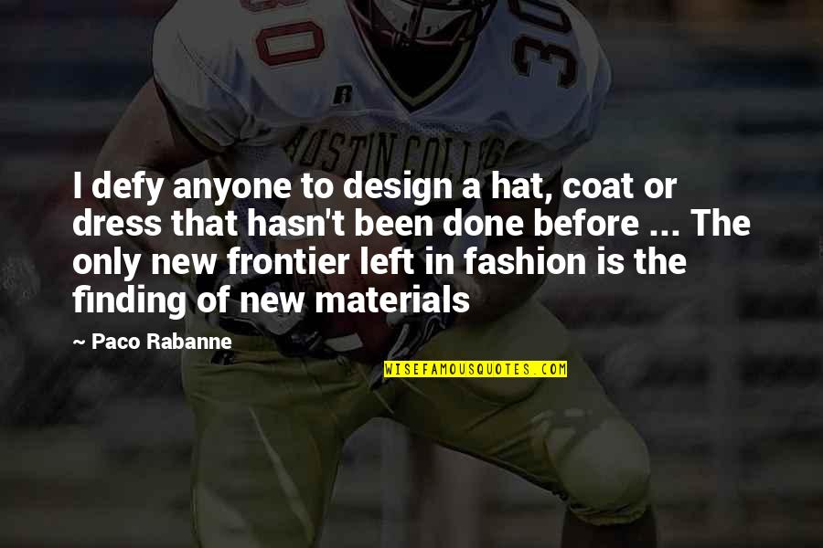 Design Materials Quotes By Paco Rabanne: I defy anyone to design a hat, coat