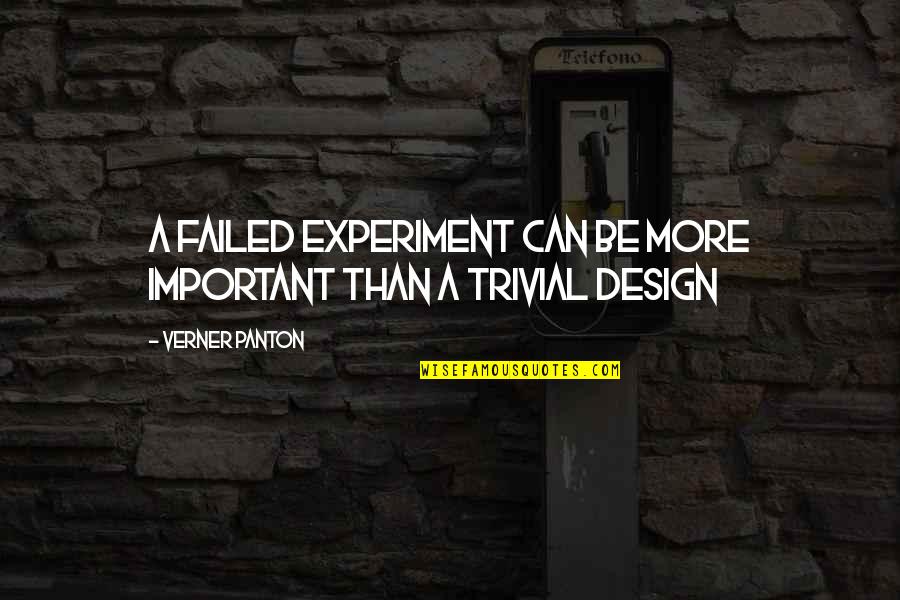 Design Of Experiments Quotes By Verner Panton: A failed experiment can be more important than