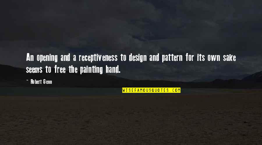 Design Patterns Quotes By Robert Genn: An opening and a receptiveness to design and