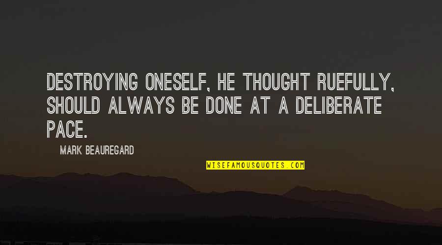 Design Philosophies Quotes By Mark Beauregard: Destroying oneself, he thought ruefully, should always be