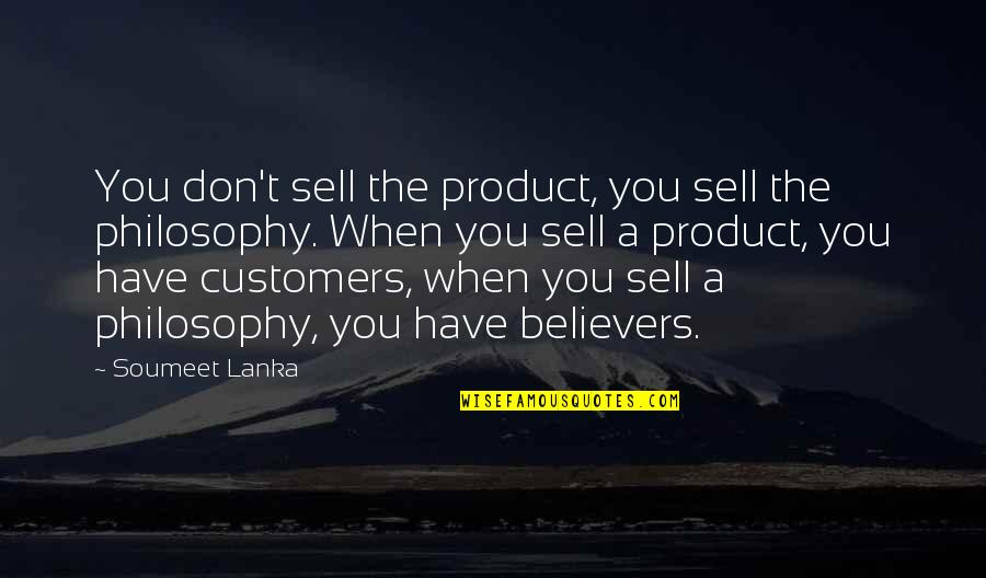 Design Philosophy Quotes By Soumeet Lanka: You don't sell the product, you sell the