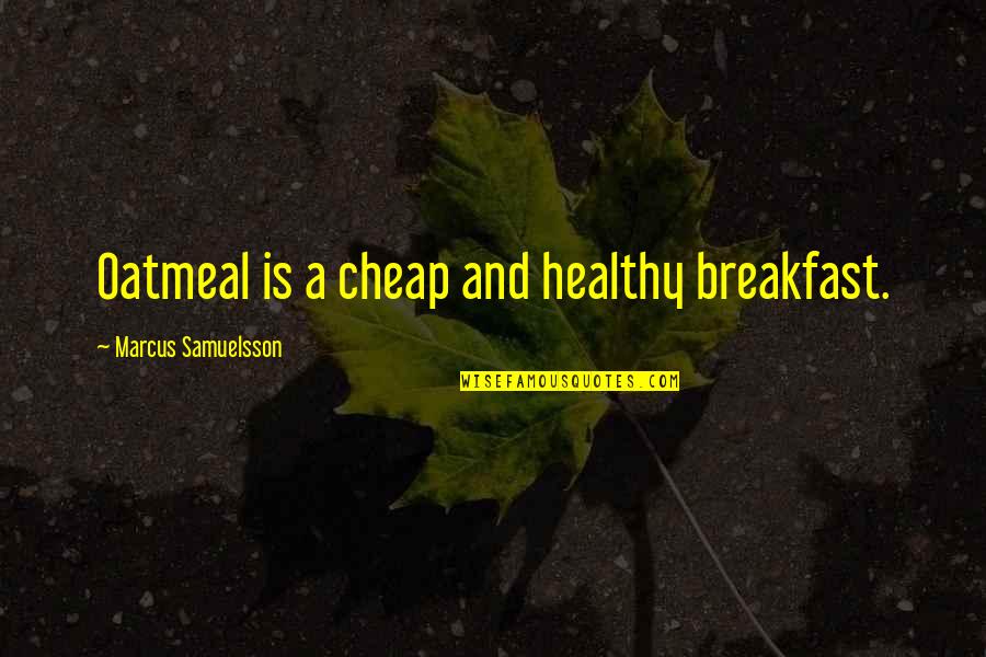 Design Portfolio Quotes By Marcus Samuelsson: Oatmeal is a cheap and healthy breakfast.