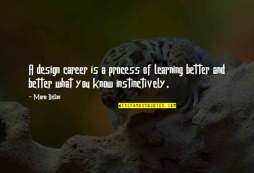 Design Process Quotes By Mario Bellini: A design career is a process of learning