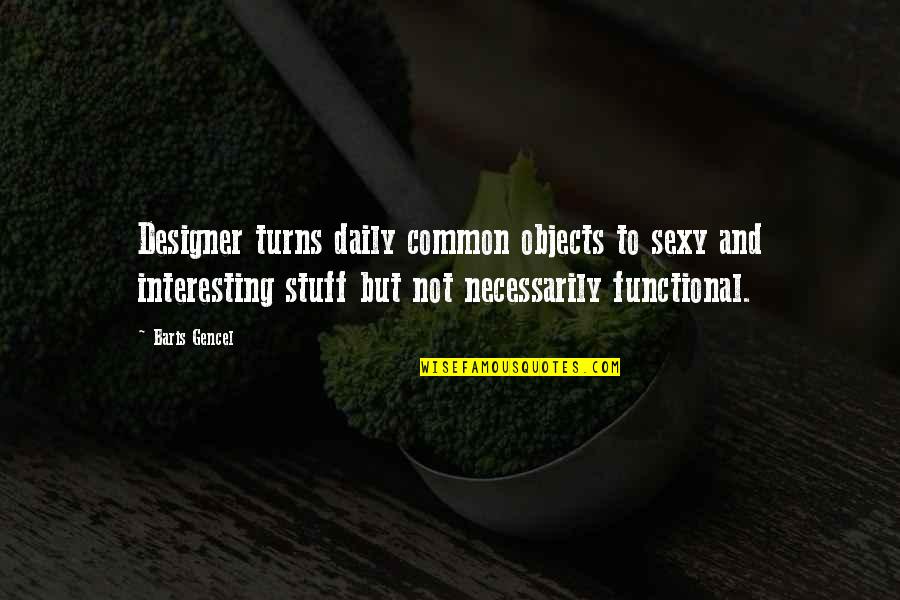 Design Product Quotes By Baris Gencel: Designer turns daily common objects to sexy and