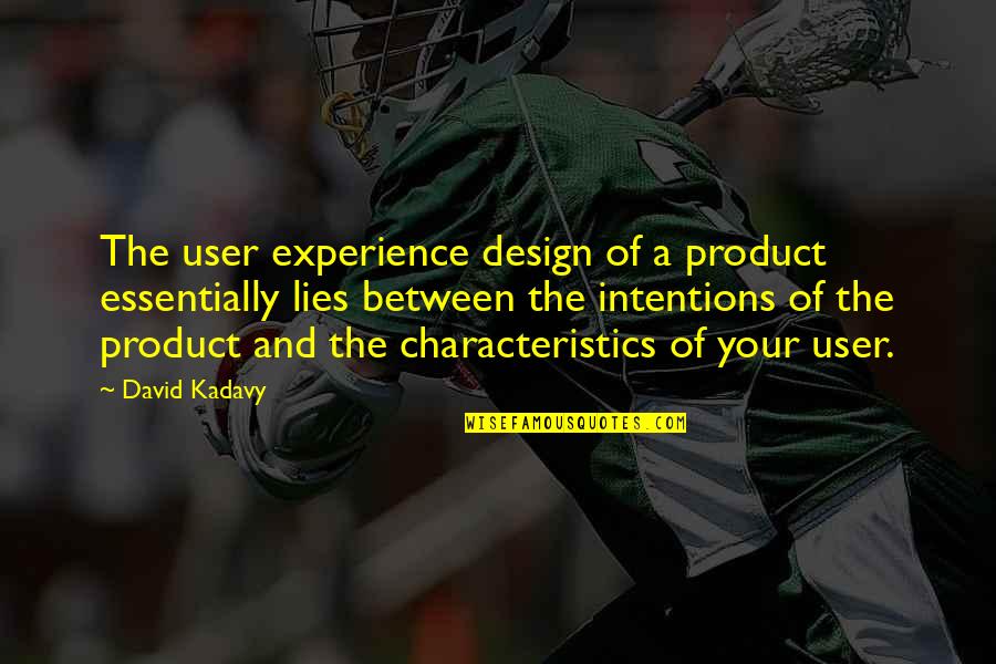 Design Product Quotes By David Kadavy: The user experience design of a product essentially
