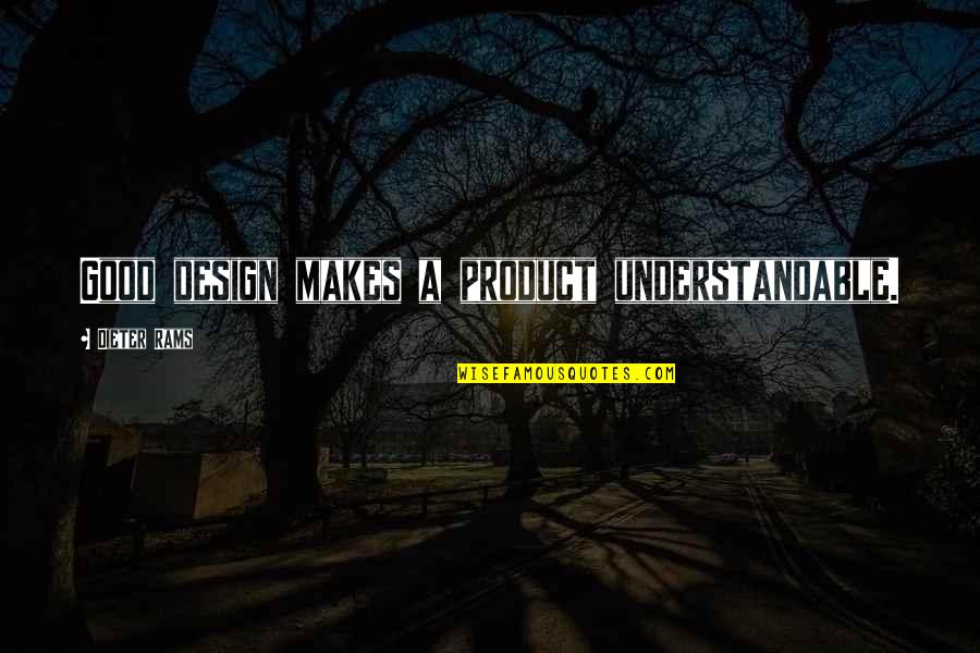 Design Product Quotes By Dieter Rams: Good design makes a product understandable.