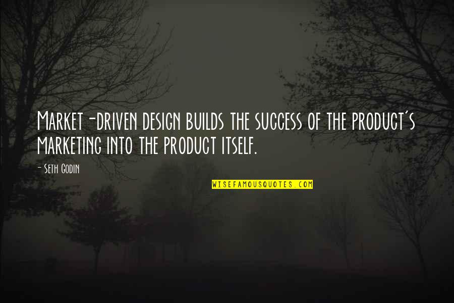 Design Product Quotes By Seth Godin: Market-driven design builds the success of the product's