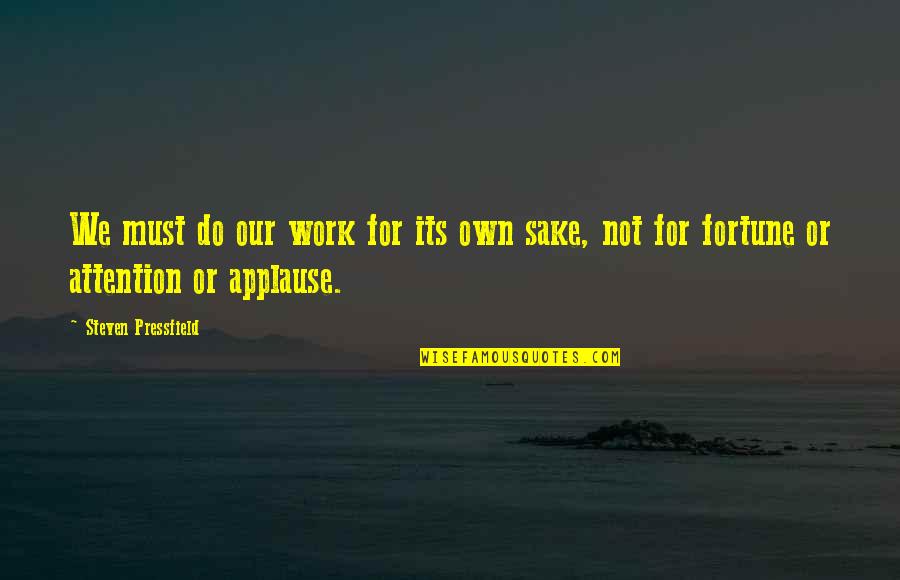 Design Research Quotes By Steven Pressfield: We must do our work for its own Design Research Quotes By Steven Pressfield: We must do our work for its own