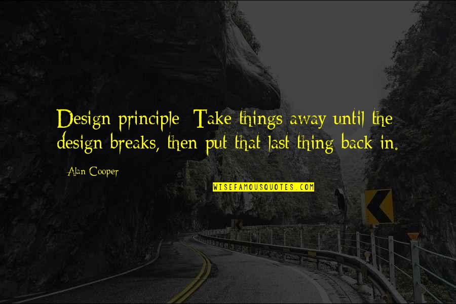 Design Simplicity Quotes By Alan Cooper: Design principle: Take things away until the design