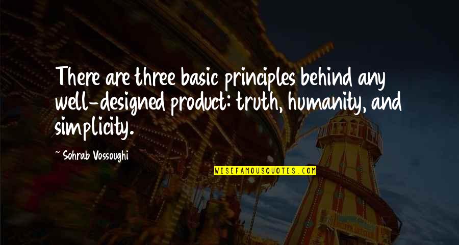 Design Simplicity Quotes By Sohrab Vossoughi: There are three basic principles behind any well-designed Design Simplicity Quotes By Sohrab Vossoughi: There are three basic principles behind any well-designed