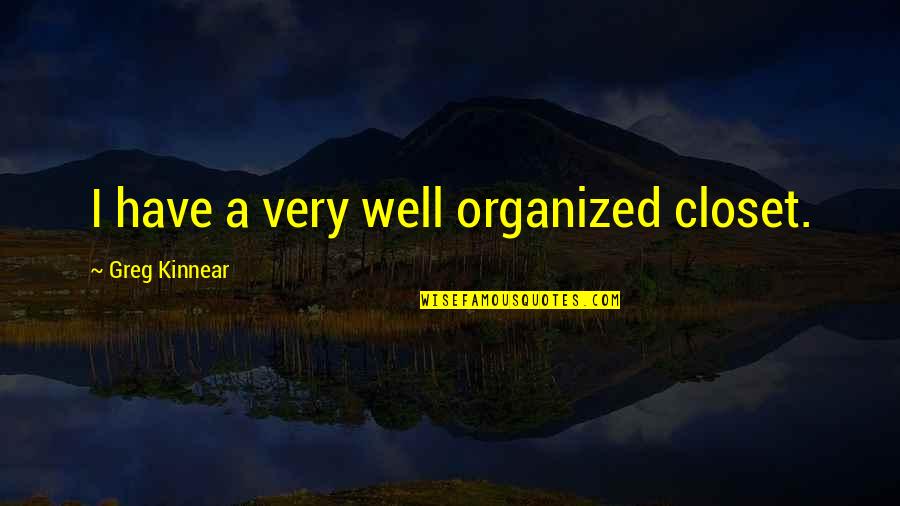 Design Solution Quotes By Greg Kinnear: I have a very well organized closet.