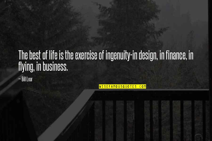 Design The Life Quotes By Bill Lear: The best of life is the exercise of Design The Life Quotes By Bill Lear: The best of life is the exercise of