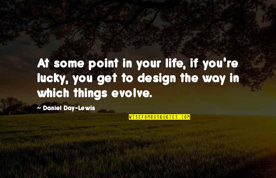Design The Life Quotes By Daniel Day-Lewis: At some point in your life, if you're Design The Life Quotes By Daniel Day-Lewis: At some point in your life, if you're