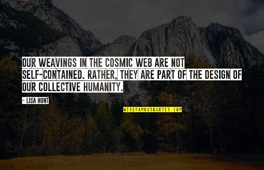 Design The Life Quotes By Lisa Hunt: Our weavings in the cosmic web are not Design The Life Quotes By Lisa Hunt: Our weavings in the cosmic web are not