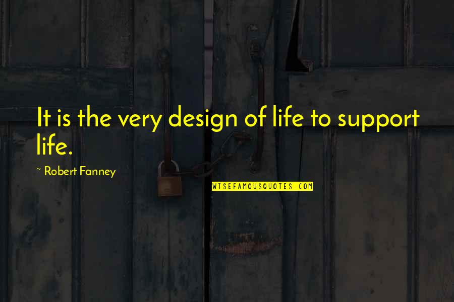 Design The Life Quotes By Robert Fanney: It is the very design of life to Design The Life Quotes By Robert Fanney: It is the very design of life to