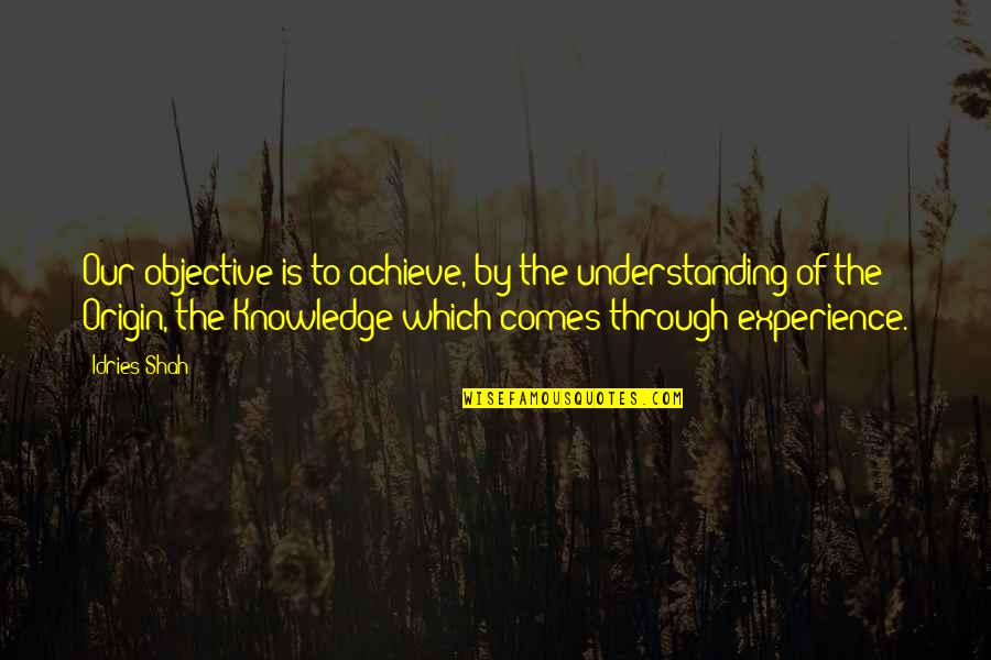Design Therapeutics Quotes By Idries Shah: Our objective is to achieve, by the understanding Design Therapeutics Quotes By Idries Shah: Our objective is to achieve, by the understanding